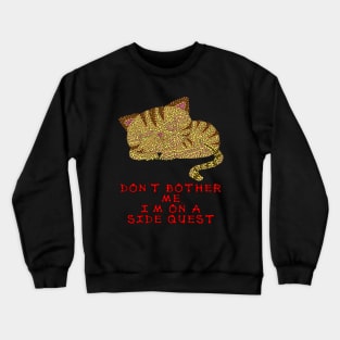 Don't bother me, I'm on a side quest - sleeping kitty Crewneck Sweatshirt